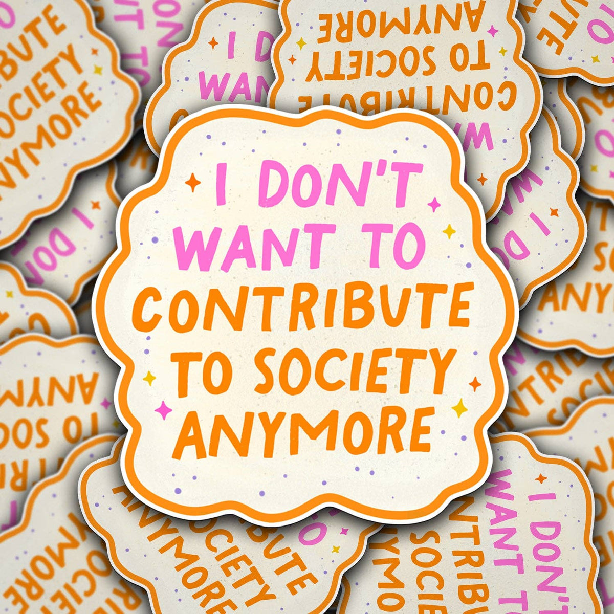 I Don't Want To Contribute To Society Anymore Sticker