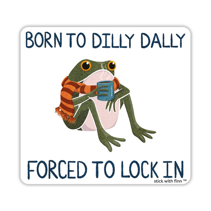 Born to Dilly Dally Sticker