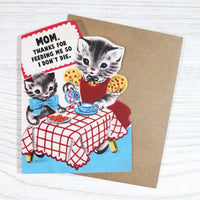 Funny Mother’s Card - Thanks for Feeding Me So I Don’t Die