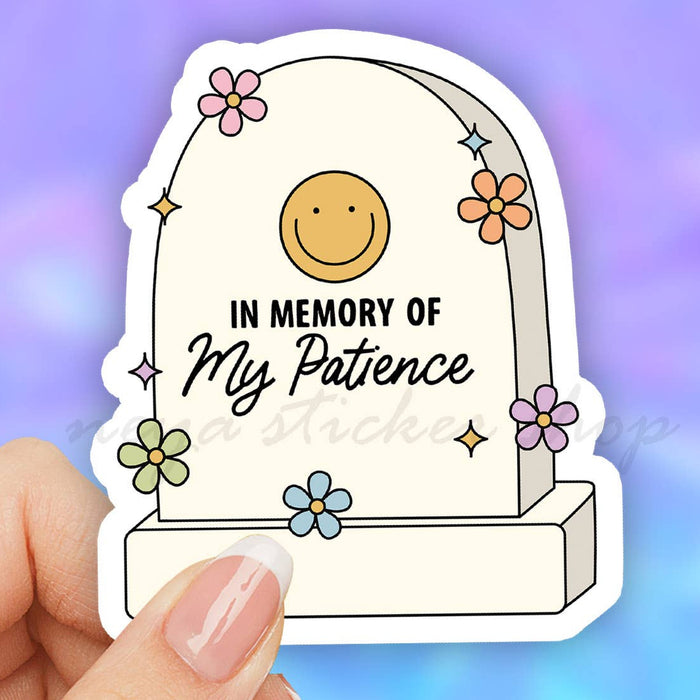 In Memory of My Patience Sticker 3"