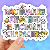 Emotionally attached to fictional characters sticker 3"